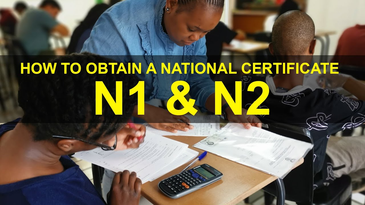 N1 & N2 National Certificate Qualifications-From Requirements, Exams, Duration etc.