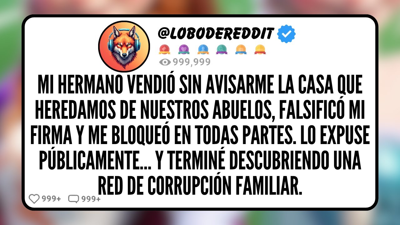 Mi HERMANO Vendió Sin Avisarme La Casa que Heredamos de Nuestros Abuelos, Falsificó Mi Firma y...