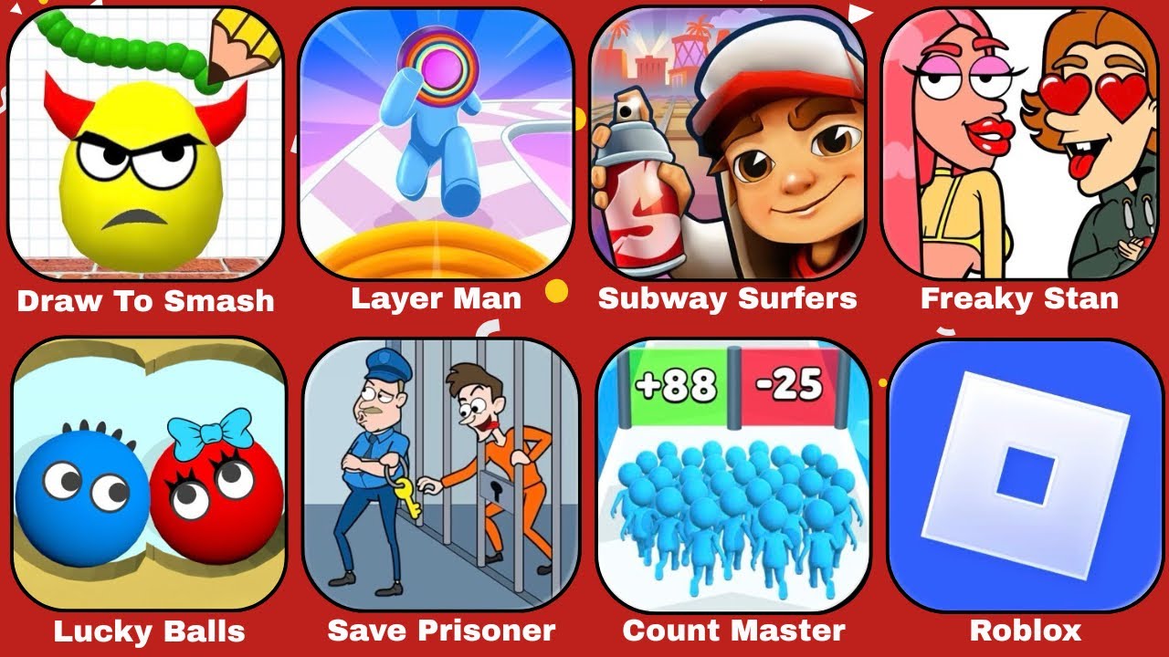 Draw To Smash, Layer Man, Subway Surfers, Freaky Stan, Lucky Balls, Save Prisoner, Roblox