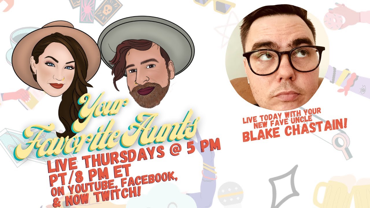 Your Fave Aunts LIVE! w/ Blake Chastain!