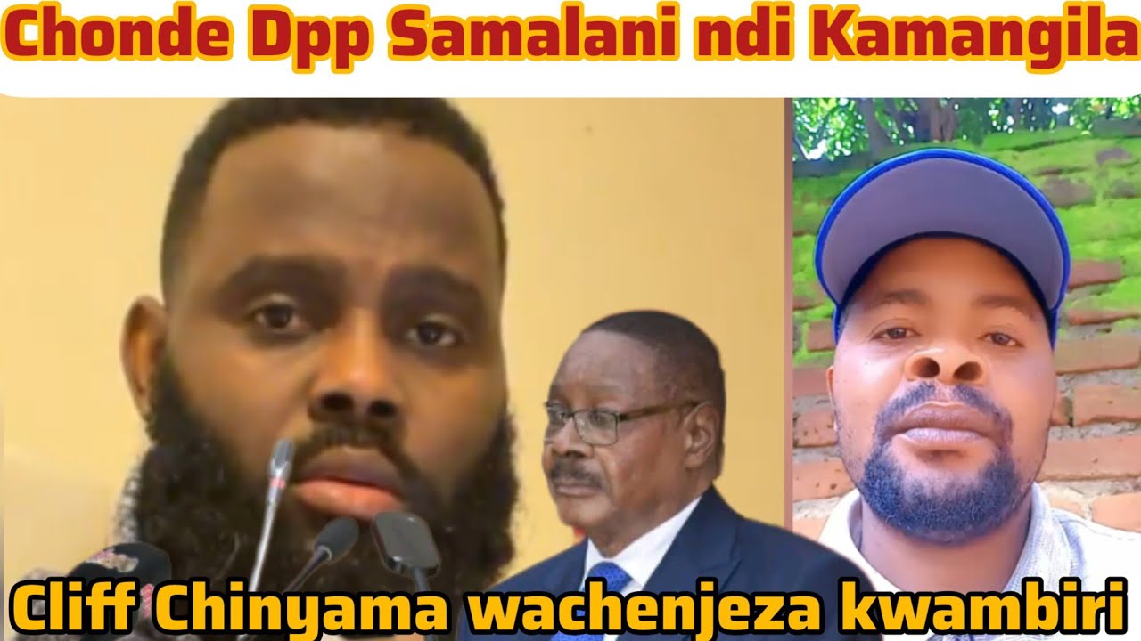 Cliff Chinyama wati Dpp Samalani ndipo Chenjerani ndi Alexious Kamangila 