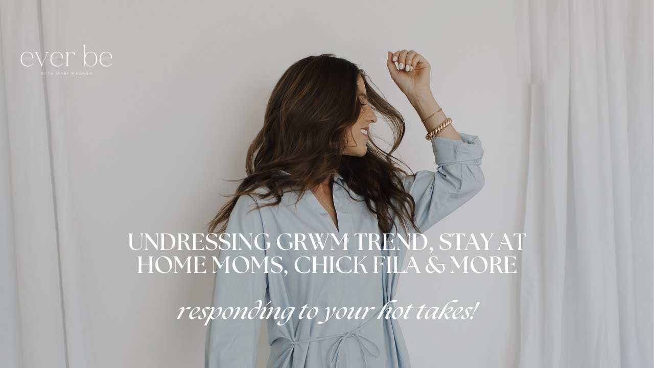 51 : Undressing GRWM Trend, Stay At Home Moms, Chick Fila & MORE-- Responding to Your Hot Takes!
