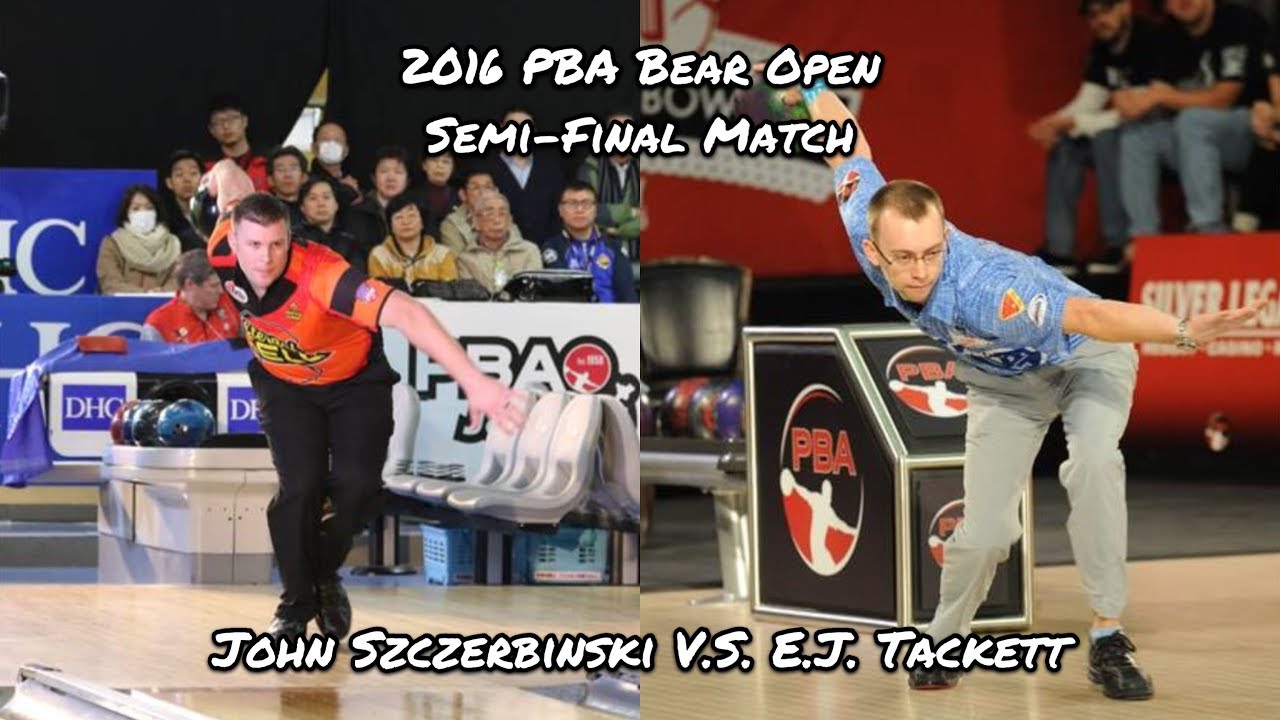 2016 PBA Bear Open Semi-Final Match - E.J. Tackett V.S. John Szczerbinski