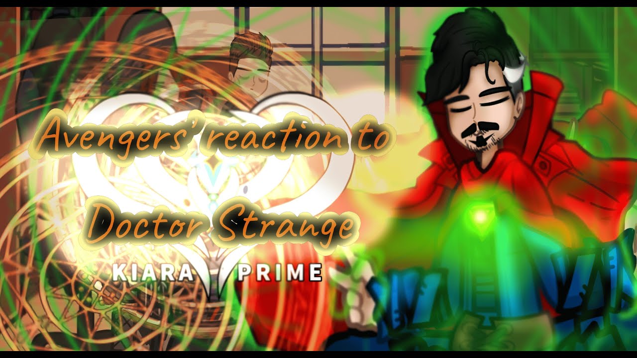 Реакция Мстителей на Д.Стренджа/Avengers' reaction to Doctor Strange |Gacha reaction Kiara Prime