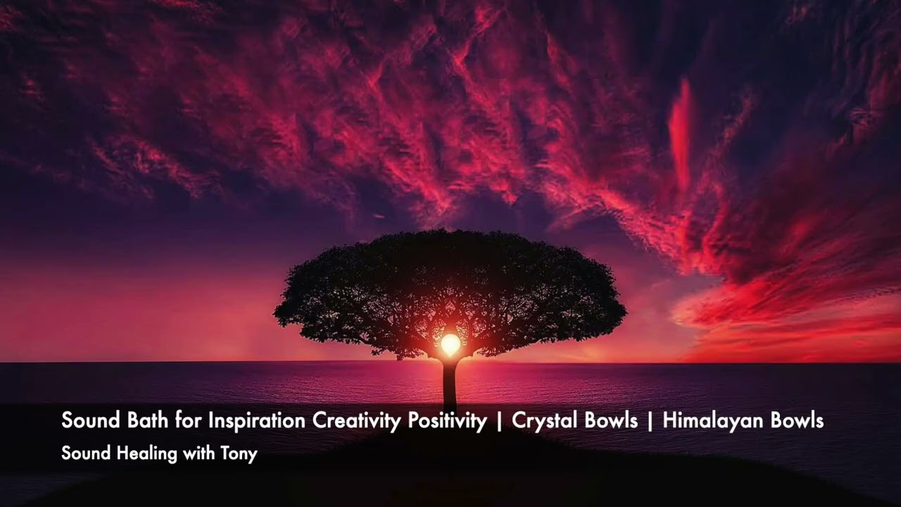 Sound Bath for Inspiration Creativity Positivity | Crystal & Tibetan Bowls | Sound Healing with Tony