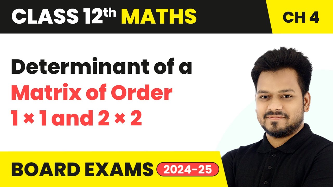 Determinant of a Matrix of Order 1 × 1 and 2 × 2 | Class 12 Maths Chapter 4 | CBSE 2025-26