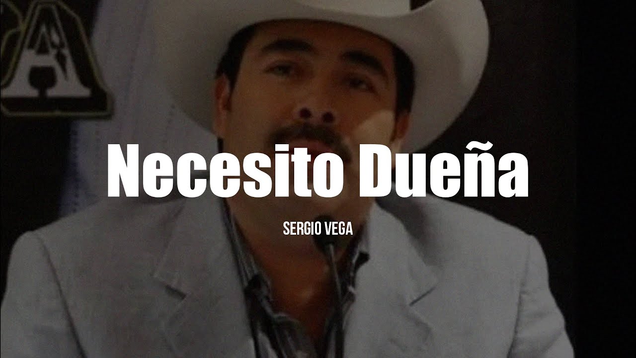 Sergio Vega - Necesito Dueña (LETRA)