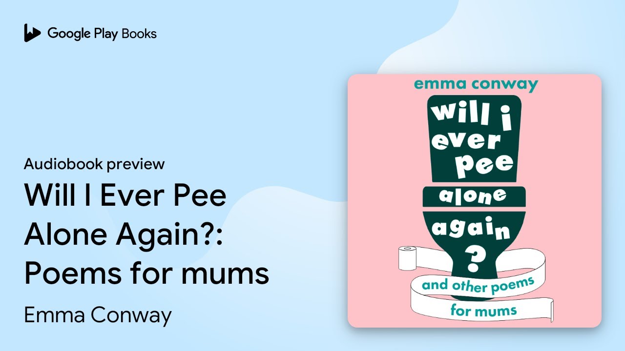 Will I Ever Pee Alone Again?: Poems for mums by Emma Conway &middot; Audiobook preview