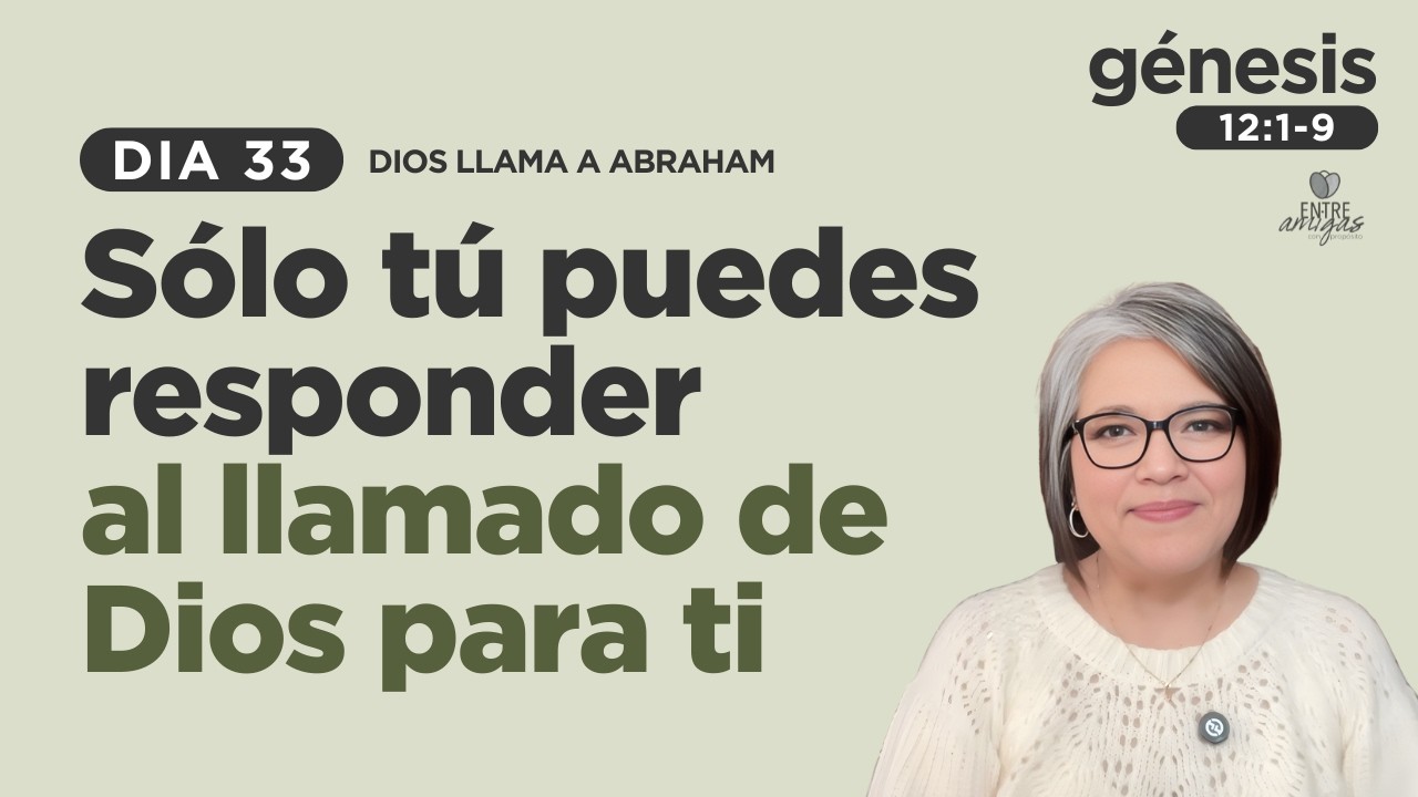 SÓLO TÚ PUEDES RESPONDER AL LLAMADO DE DIOS PARA TI | DIA 33 | Dios llama a Abraham