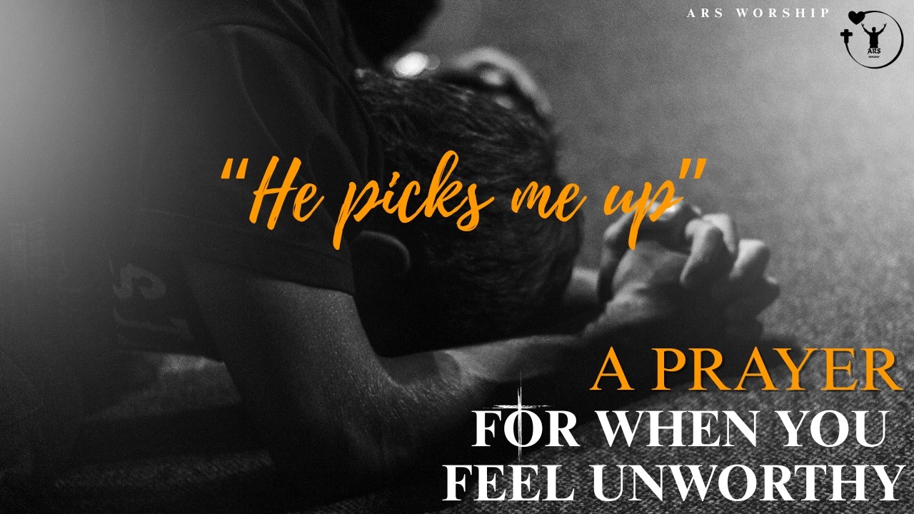 A Prayer for When You Feel Unworthy: Grace That Picks Me Up (Jesus Loves You)
