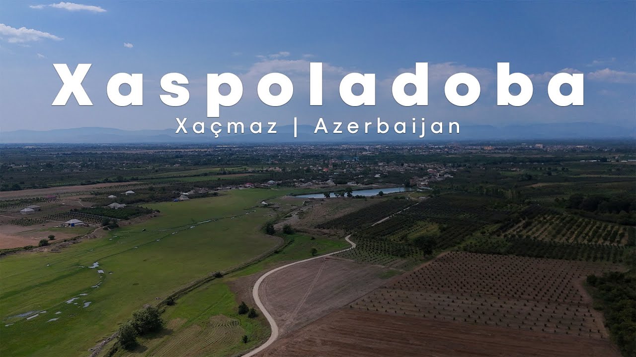 XASPOLADOBA KƏNDİNİN TARİXİ | XAÇMAZ RAYONU