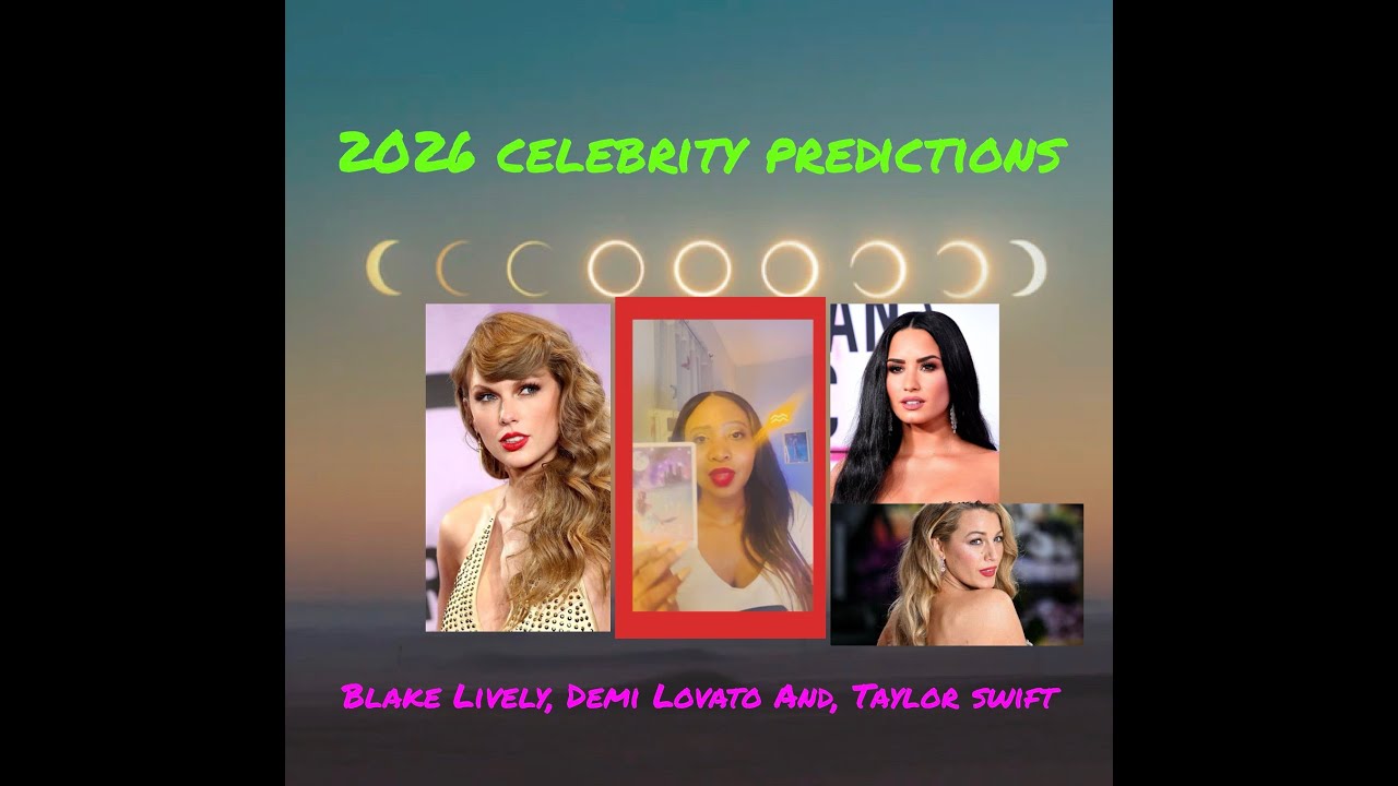 Прогнозы относительно знаменитостей на 2026 год: Блейк Лайвли, Деми Ловато и Тейлор Свифт.