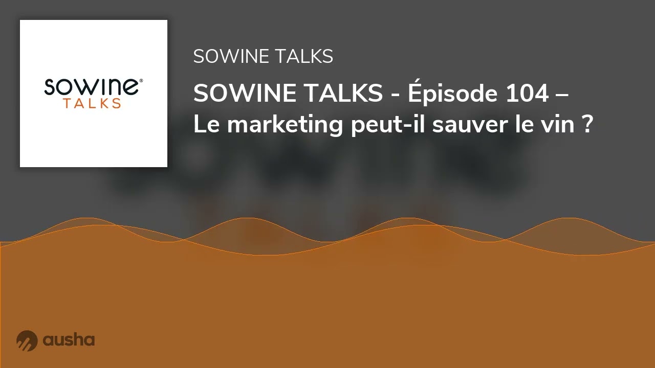 SOWINE TALKS - Épisode 104 – Le marketing peut-il sauver le vin ?