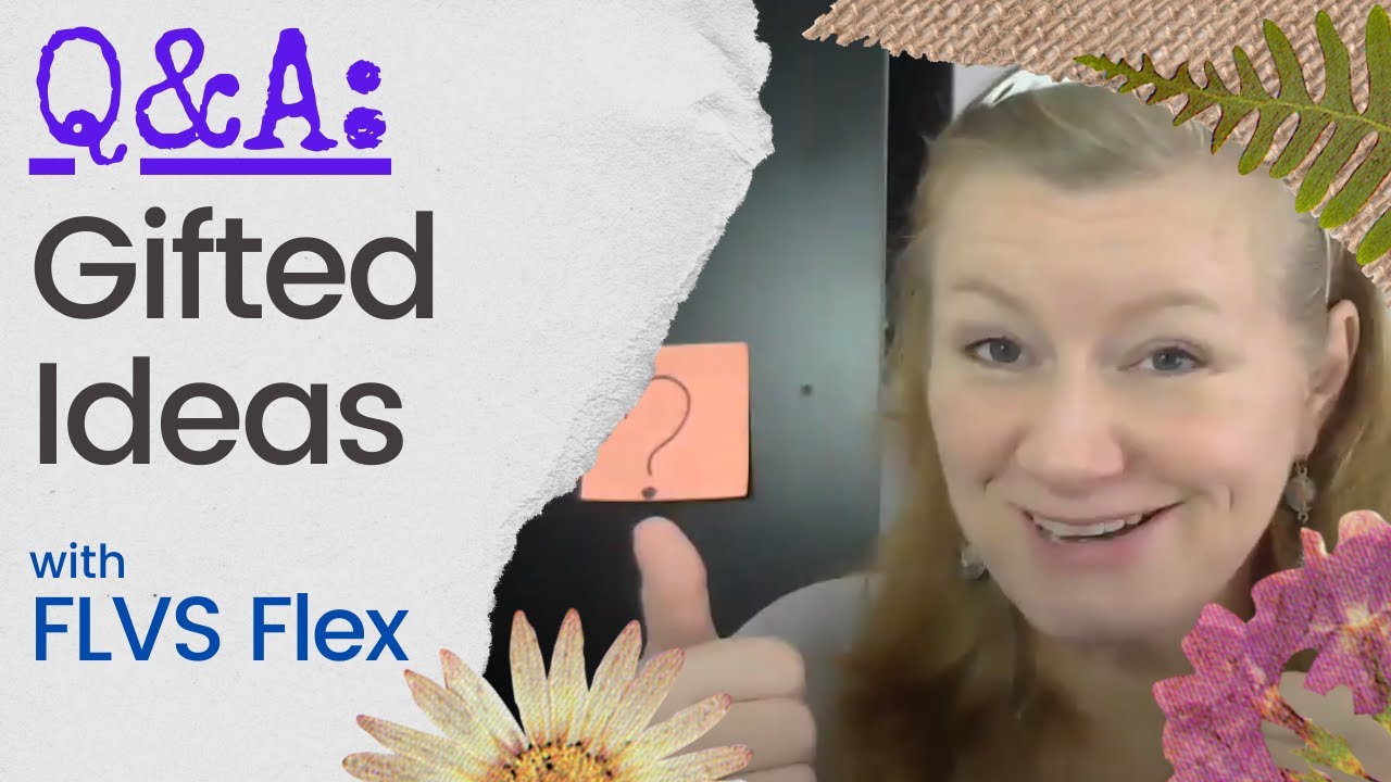 Q&A: Gifted Ideas for FLVS Flex | Parent Resources | Florida Schooling
