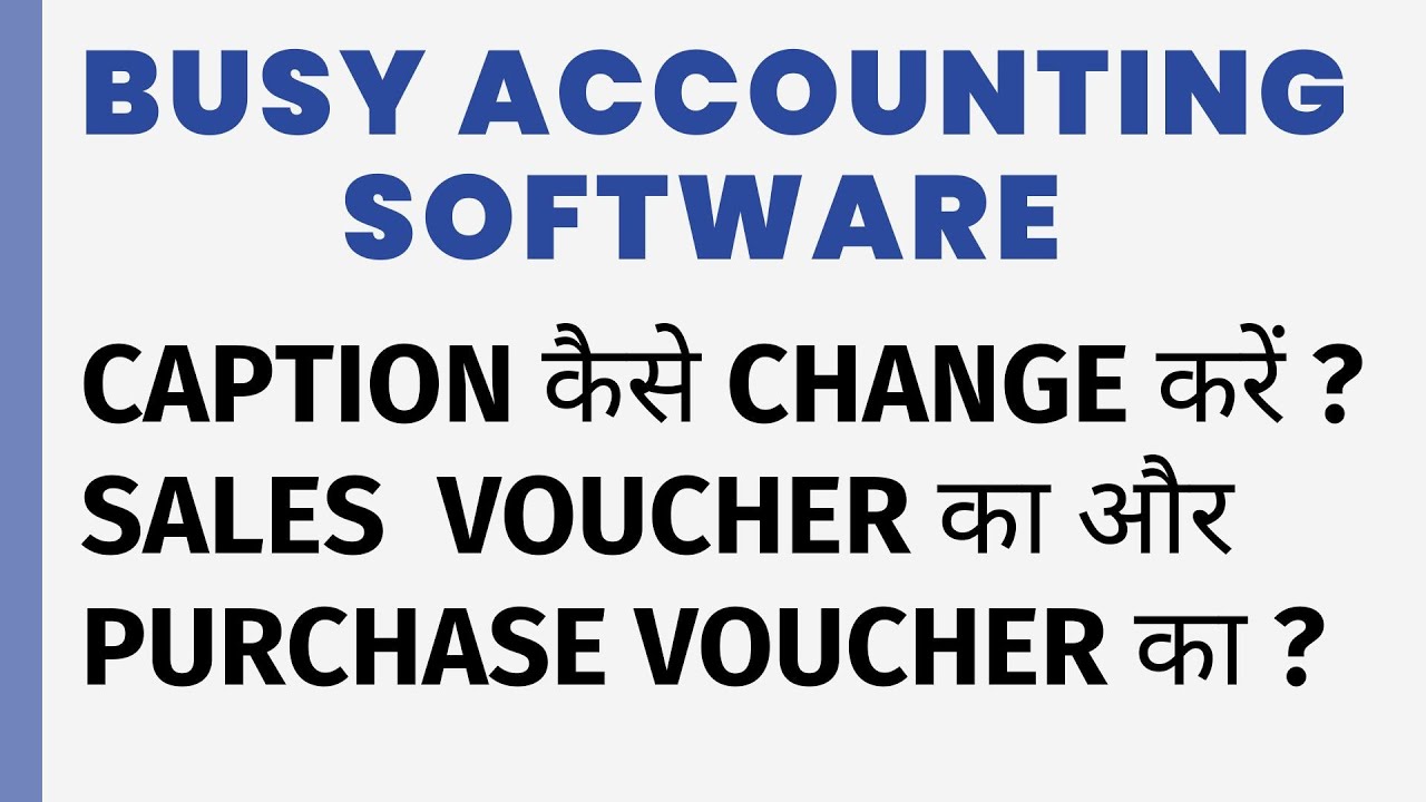 CAPTION CHANGES IN SALES AND PURCHASE VOUCHER IN BUSY ACCOUNTING SOFTWARE