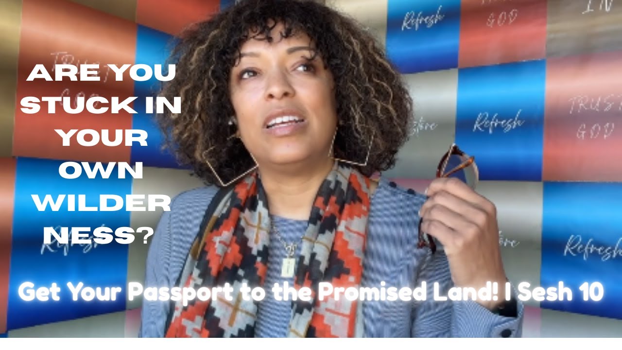 Are you stuck in your own wilderness? Get Your Passport to the Promised Land! | Sesh 10