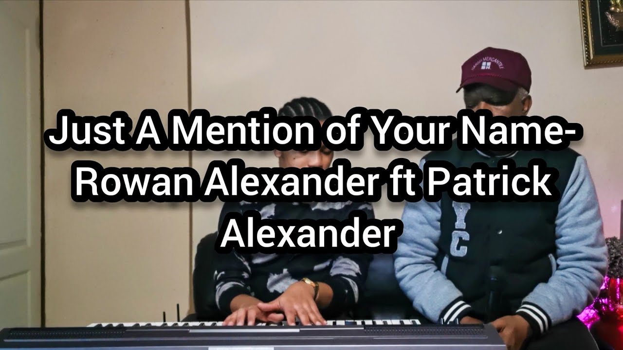 Just A Mention of Your Name- Rowan Alexander ft Patrick Alexander