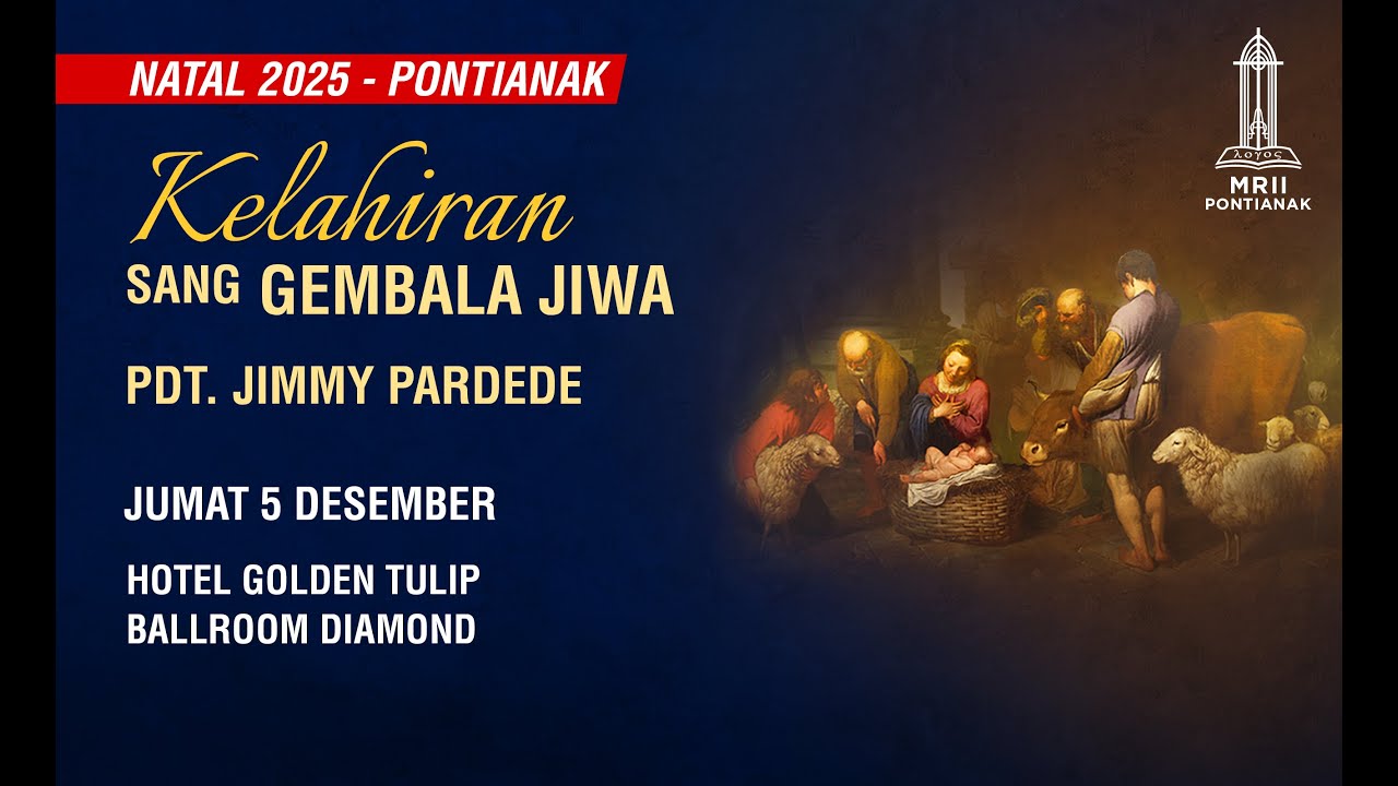 KELAHIRAN SANG GEMBALA JIWA - Pdt. Jimmy Pardede - NATAL MRII PONTIANAK 2025 - 05 Desember 2025