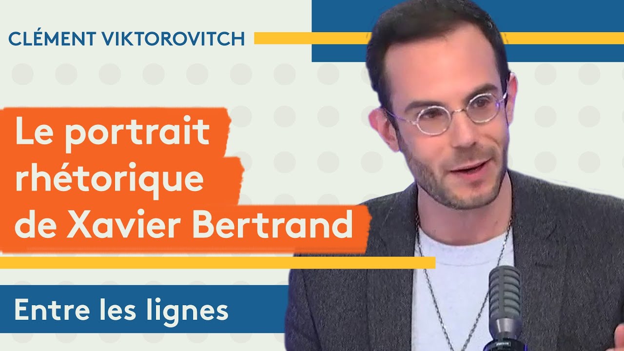 Clément Viktorovitch : le portrait rhétorique de Xavier Bertrand