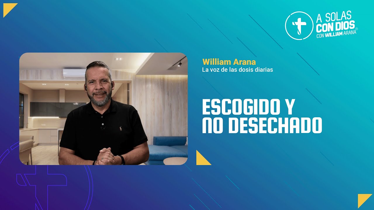 A solas con Dios con William Arana l Escogido y no desechado  l  19 de noviembre 2025