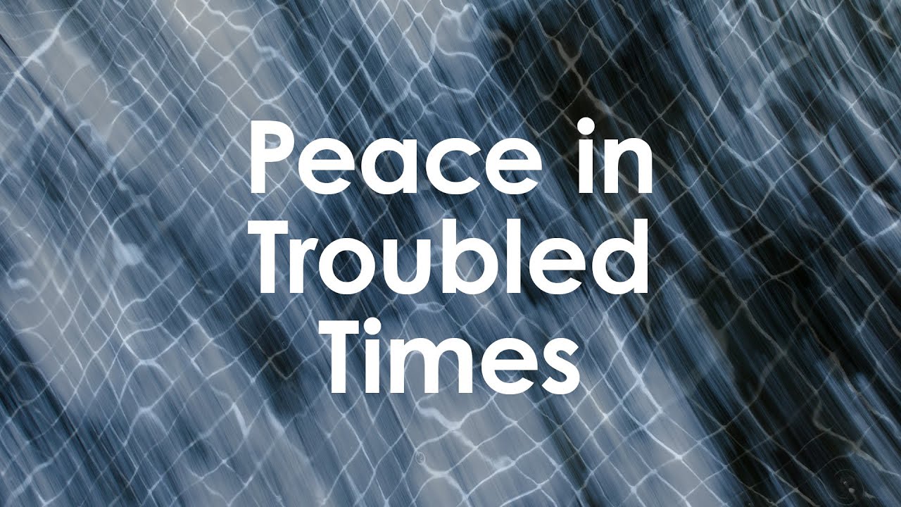 Peace In Troubled Times