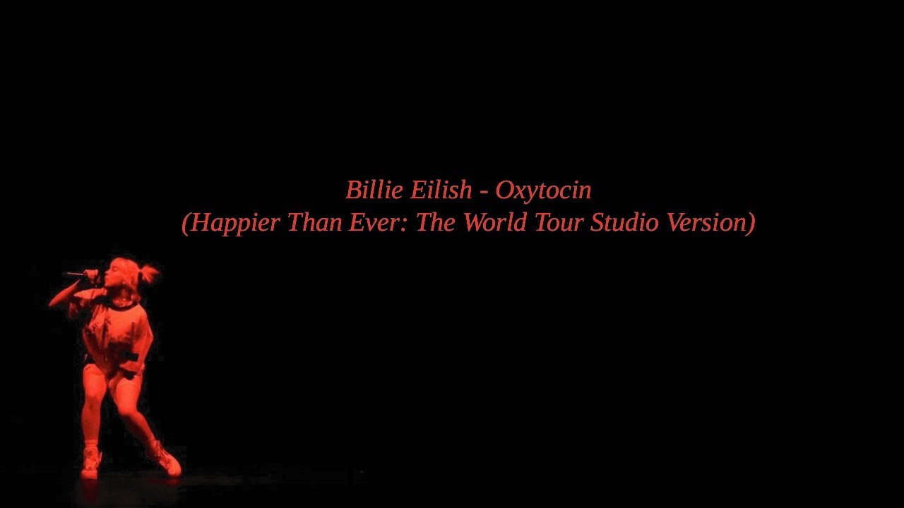 Billie Eilish - Oxytocin (Happier Than Ever: The World Tour Studio Version)