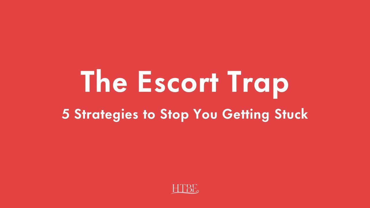 The Escort Trap; 5 Strategies to Stop You Getting Stuck