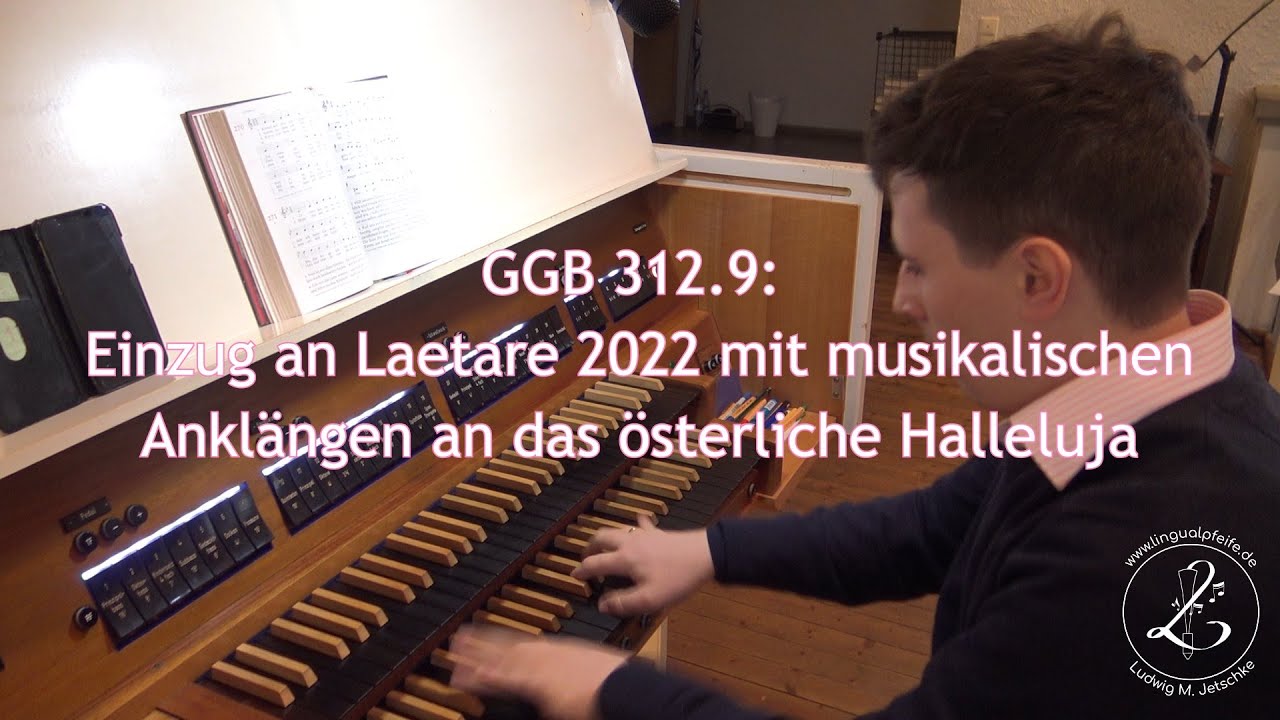 GGB 312.9: Laetare 2022 - Musikalische Ankl&auml;nge an das &ouml;sterliche Halleluja zum Einzug (Pr&auml;ludium)