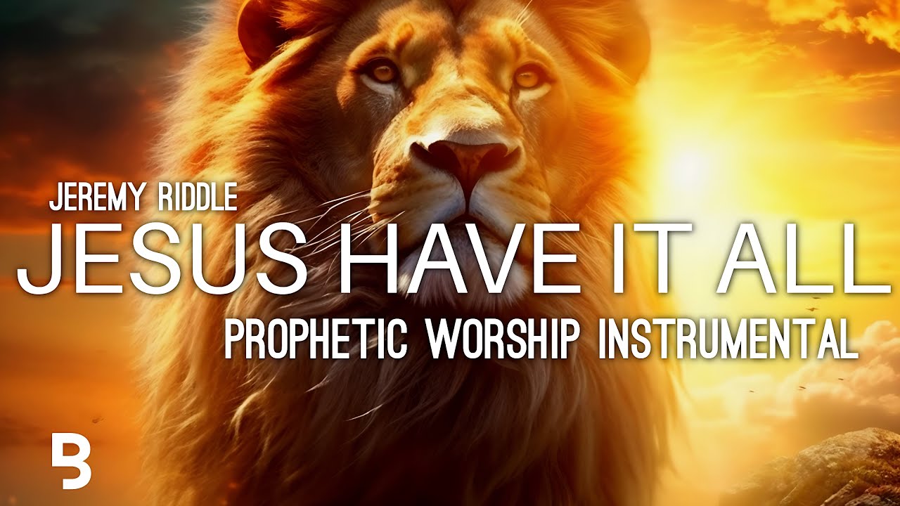 Prophetic Worship Music -Jesus Have It All Intercession Prayer Instrumental | JEREMY RIDDLE