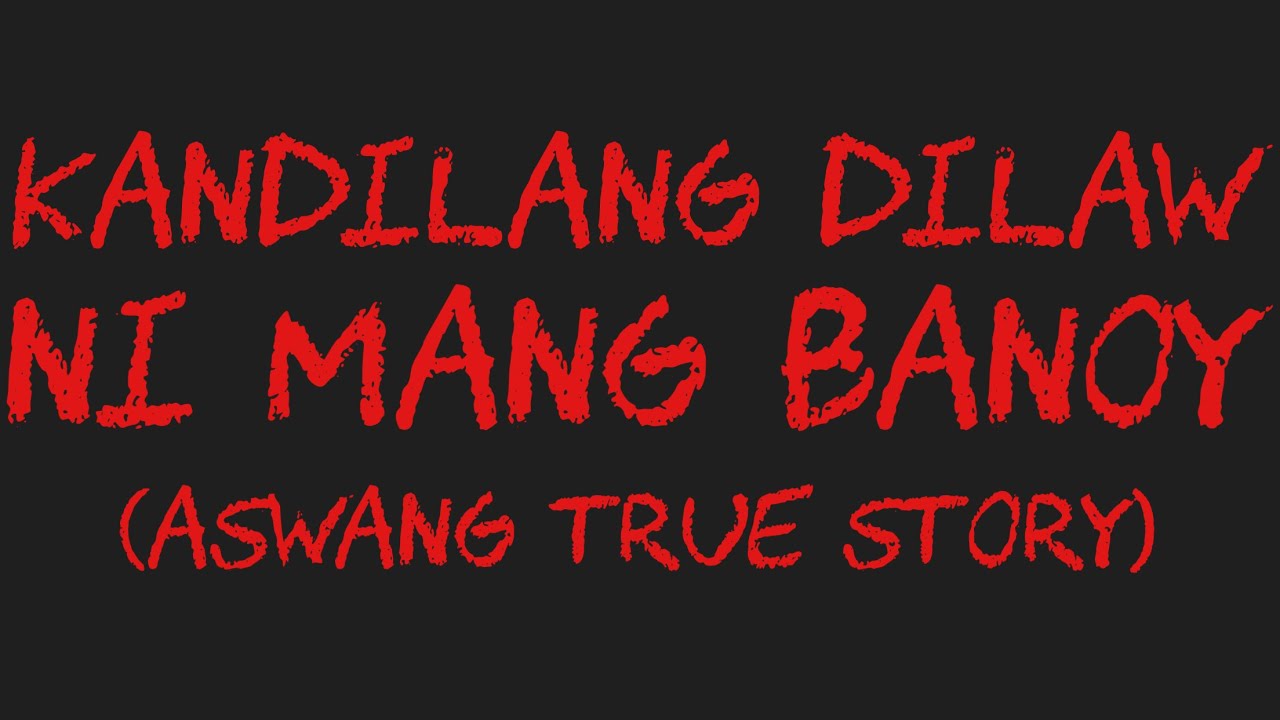 KANDILANG DILAW NI MANG BANOY (Aswang True Story)