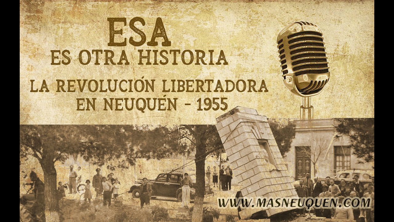 Esa es otra historia 81 - La revolución libertadora en Neuquén - 1955 - PRIMERA PARTE