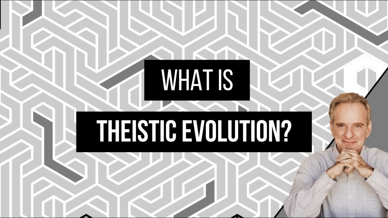 What is Theistic Evolution?