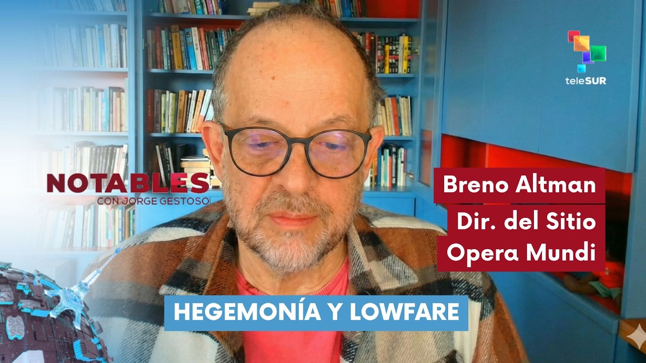 NOTABLES |  Breno Altman | Hegemonía y lowfare 03-03-2026