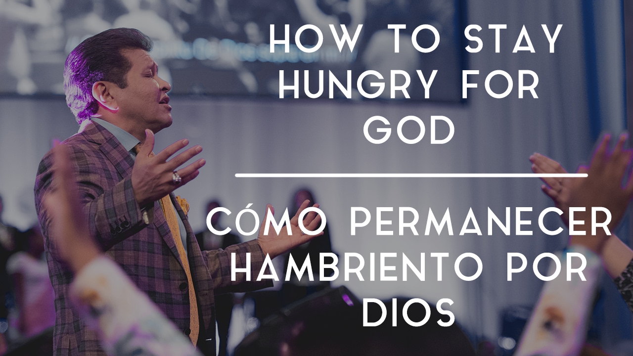 How to Stay Hungry for God /// Como Permanecer Hambriento por Dios - Guillermo Maldonado