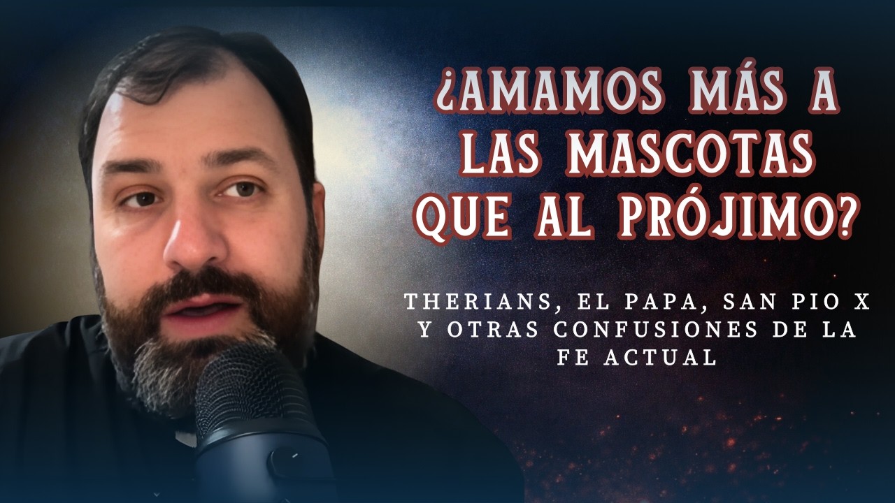 ¿Amamos más a las mascotas que al prójimo? Therians, el Papa y  confusiones de la fe actual