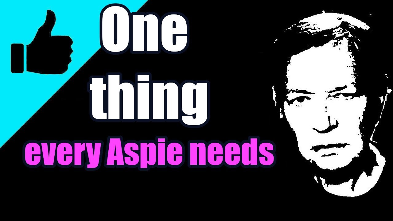 One thing every Aspie needs / Asperger's Syndrome