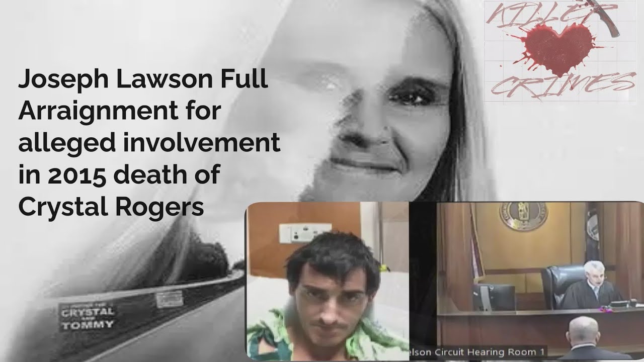 Joseph Lawson FULL ARRAIGNMENT charged for alleged involvement in 2015 death of Crystal Rogers