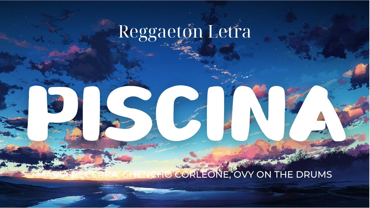 Maria Becerra, Chencho Corleone, Ovy On The Drums - PISCINA (Letra/Lyrics)