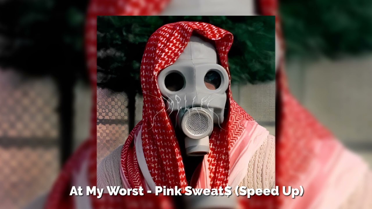 At My Worst - Pink Sweat$ (Speed Up)