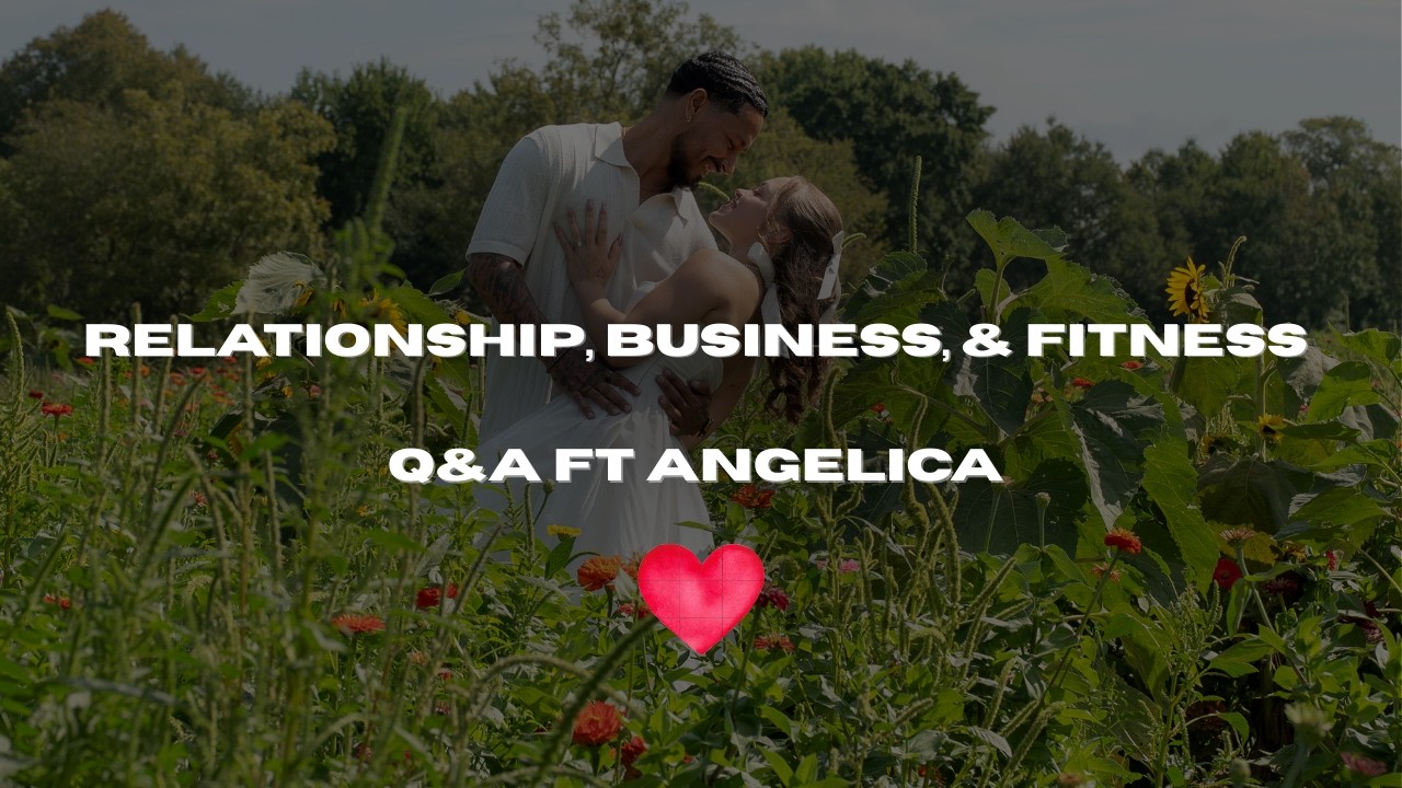 Relationship, Business, & fitness: Q&A Ft Angelica