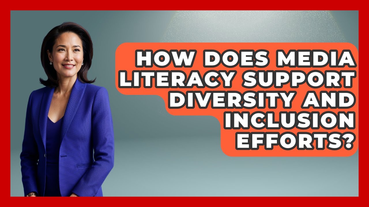 How Does Media Literacy Support Diversity and Inclusion Efforts? | Media Literacy For Everyone News