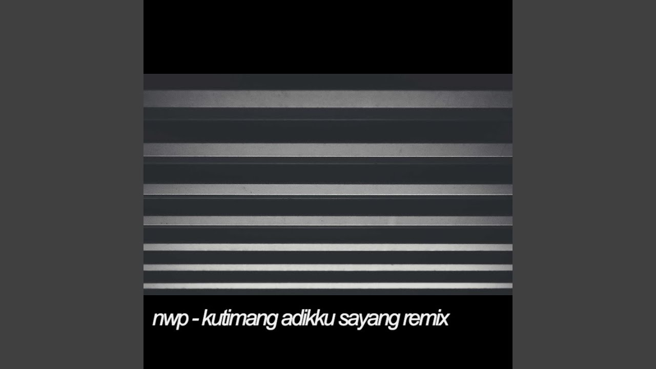 NWP (News Popular) - KUTIMANG ADIKKU SAYANG remix