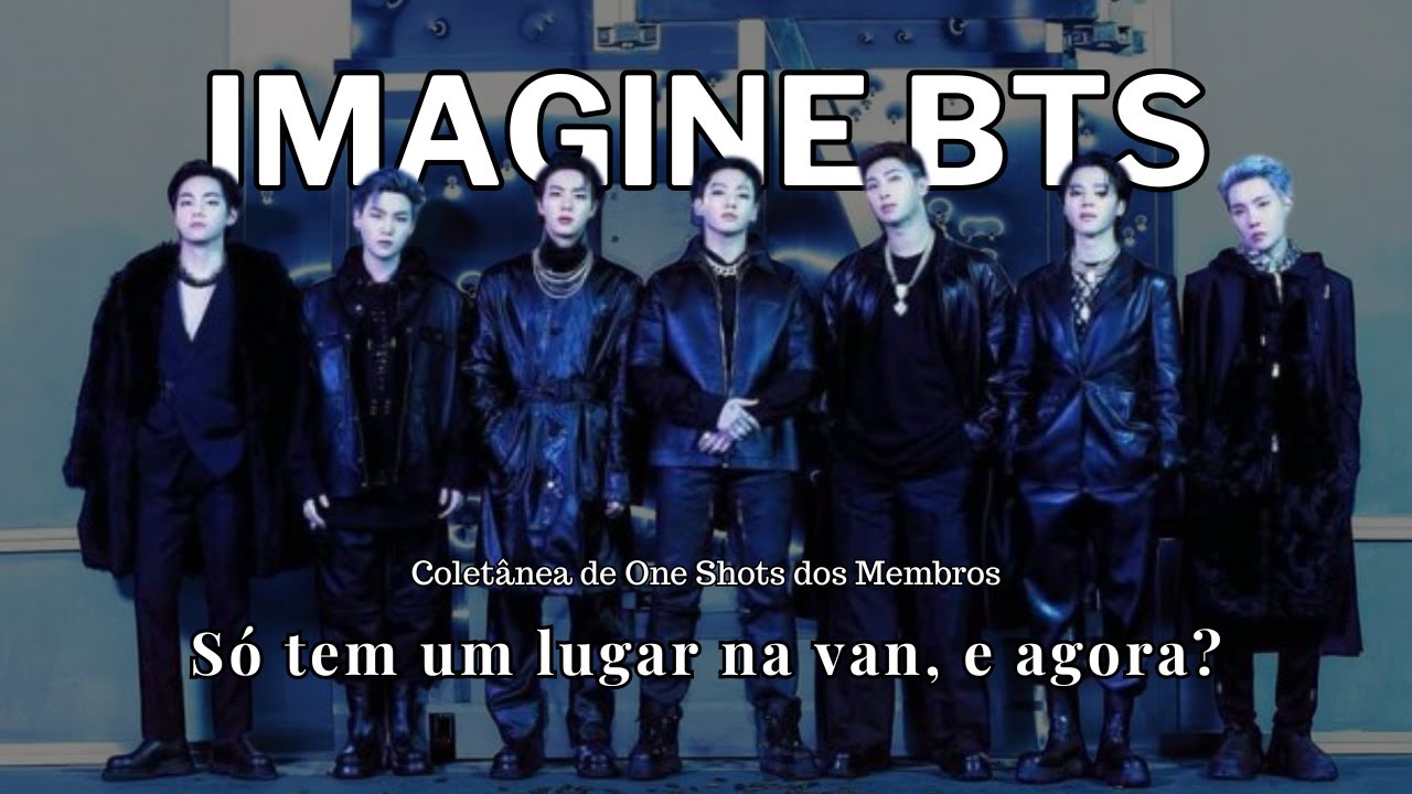 IMAGINE BTS - Só tem um lugar na van (Coletânea de One Shots)
