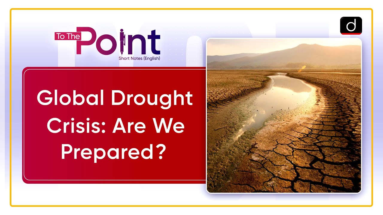 World Drought Atlas Launched | UNCCD | Food-Water-Land Crisis | To The Point | Drishti IAS English
