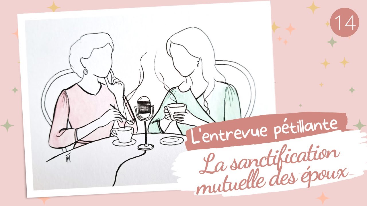 Se sanctifier mutuellement entre époux chrétiens // L'entrevue pétillante #14