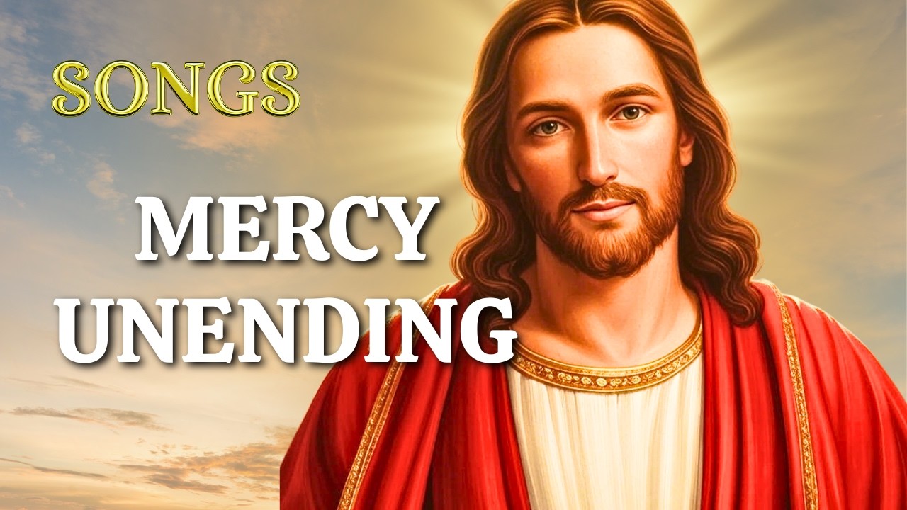 Mercy Unending: Songs to Celebrate God’s Infinite Love - Catholic Hymn