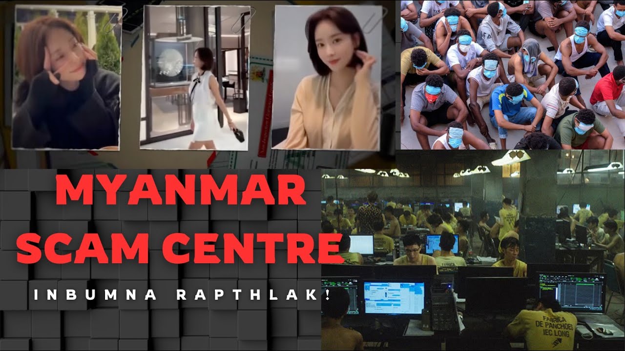 INBUMNA RAPTHLAK - Myanmar Scam Centre chanchin