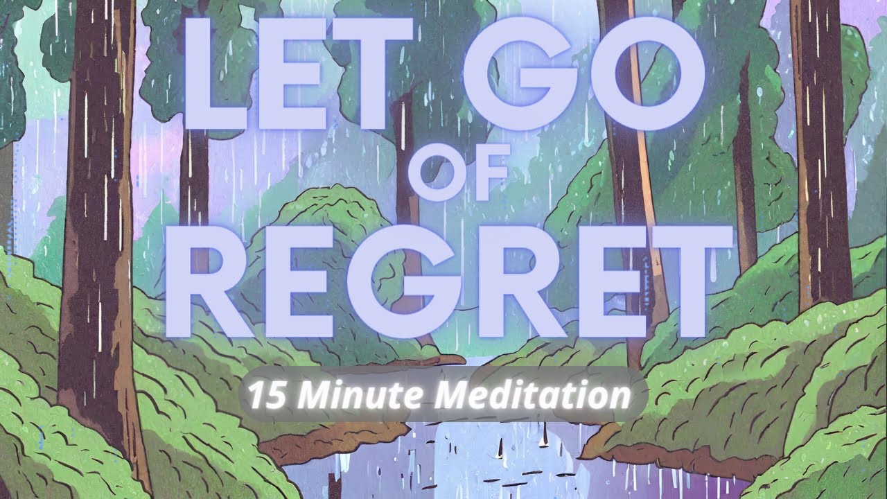 15 Minute Guided Meditation for Letting Go of Regret