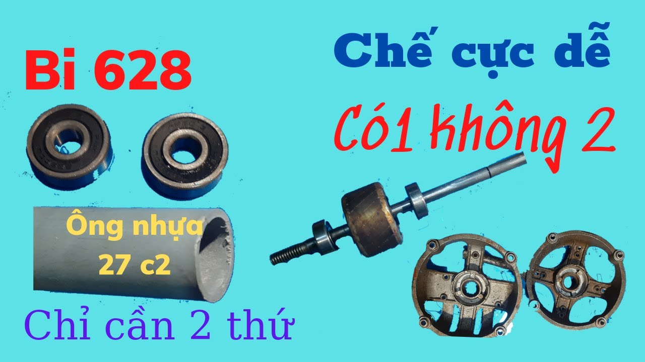 chế bi 628 cho quạt điện dễ hơn bi 608,688/make bearing to the Fan