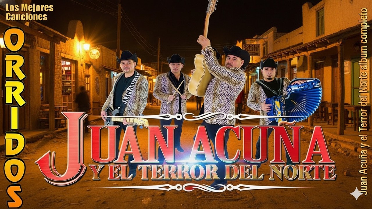 Juan Acuña Y El Terror Del Norte Sus Mejores Canciones 🔥 Corridos Norteños Mix Exitos